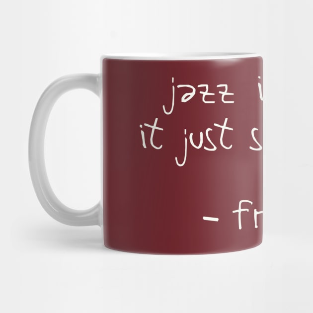 Jazz Isn't Dead, It Just Smells Funny  -  Frank Zappa Quote by DankFutura